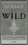 Woman Be Wild: The Path To Feminine (Ebook)